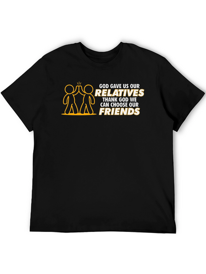 God Gave Us Relatives T-Shirt - Choose Your Friends!