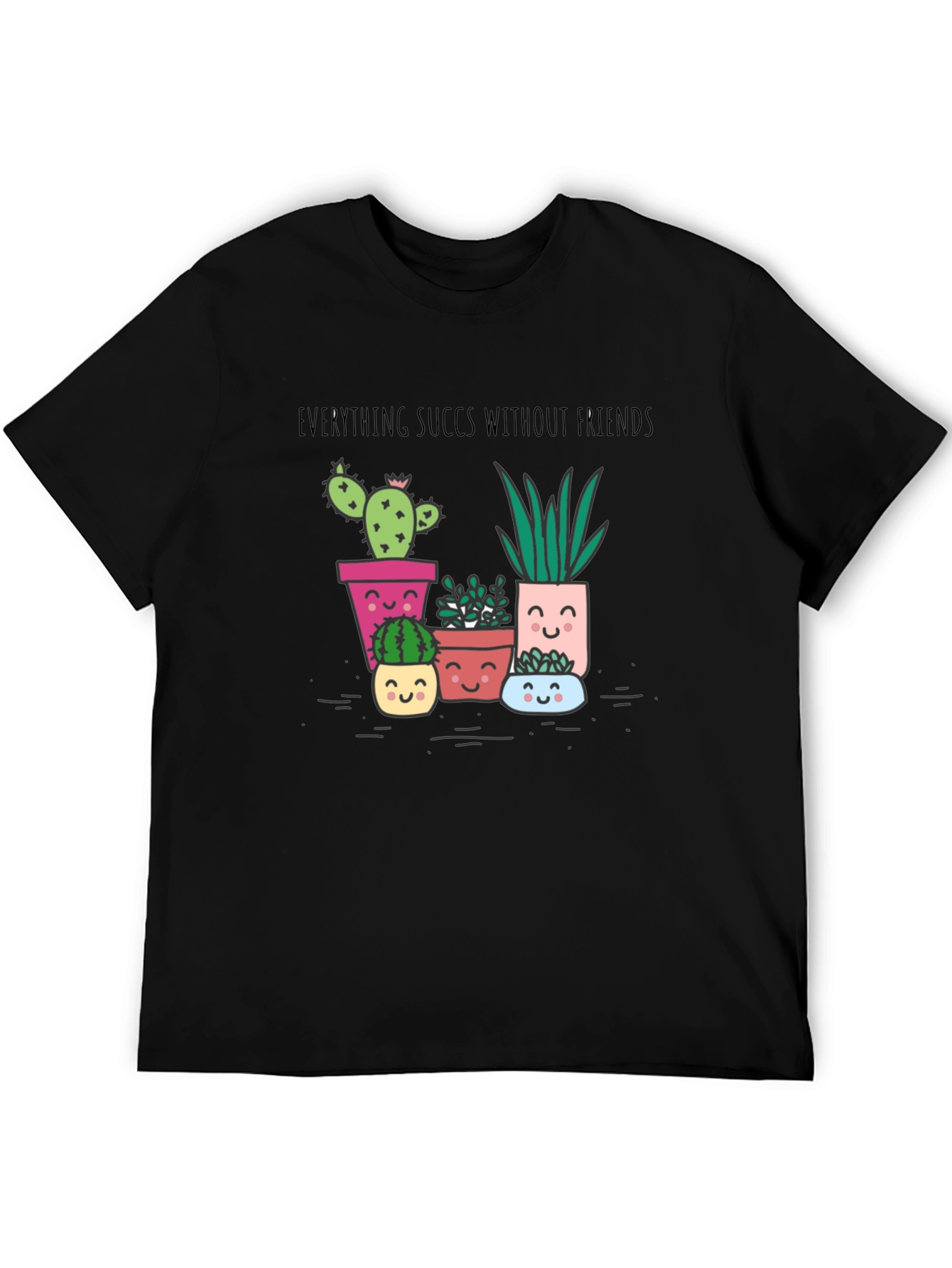 Everything Succs Without Friends T-Shirt