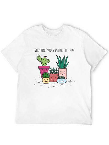 Everything Succs Without Friends T-Shirt