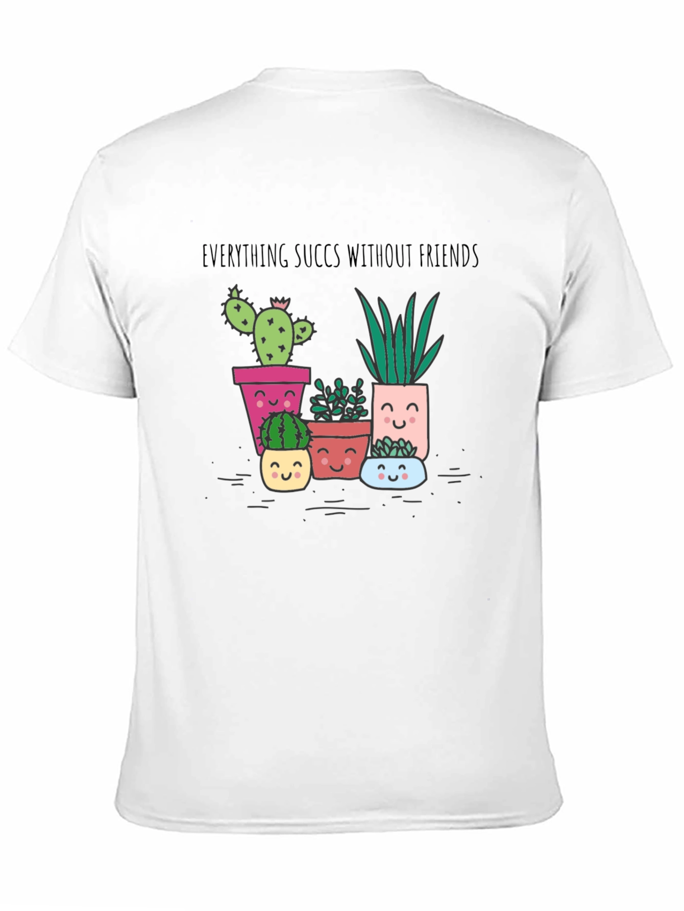 Everything Succs Without Friends T-Shirt
