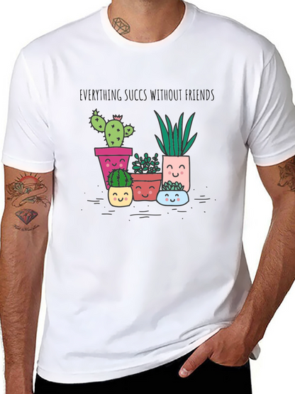 Everything Succs Without Friends T-Shirt