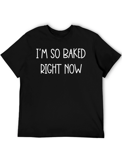 Im So Baked Right Now Funny Graphic Tee