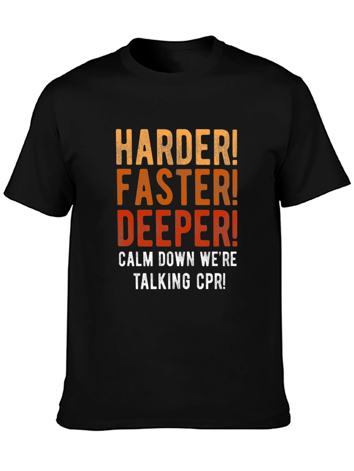 CPR Harder Faster Deeper Mens T-Shirt
