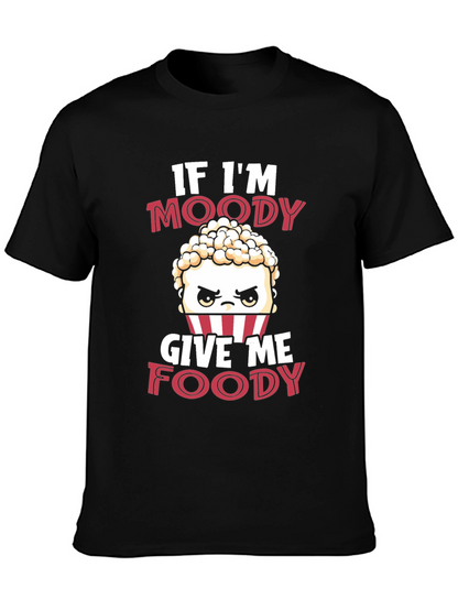 If Im Moody Give Me Foody Funny T-Shirt