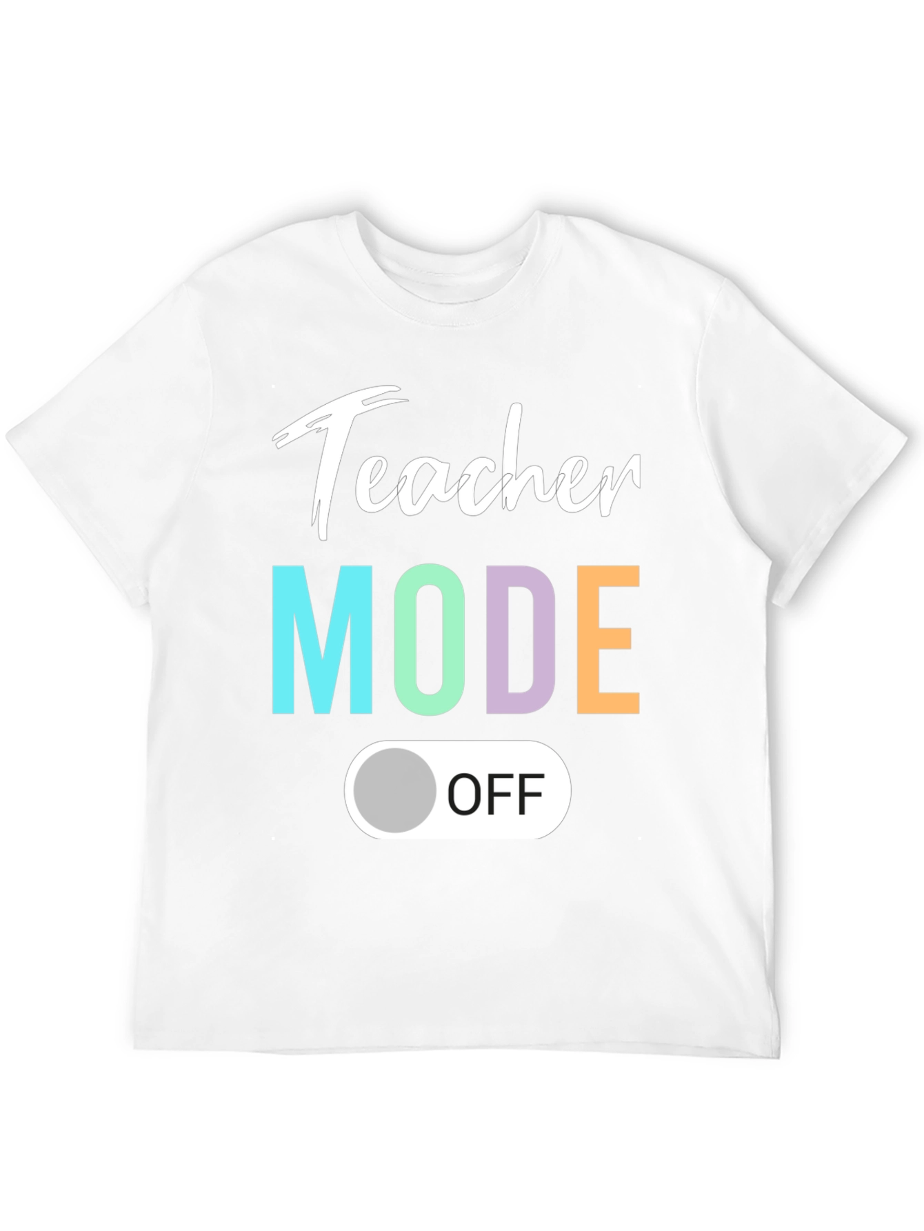 Teacher Mode Off T-Shirt - Relaxed Style