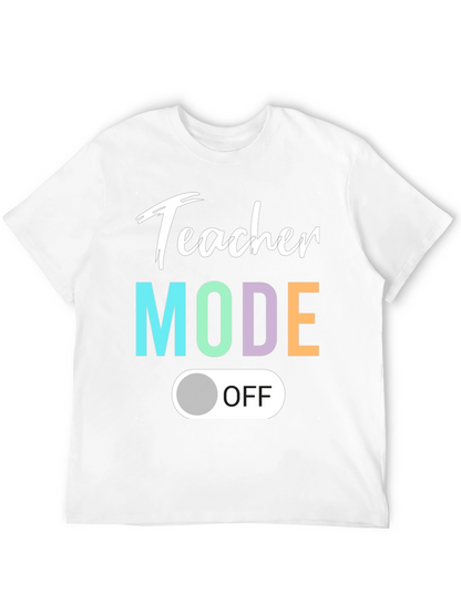Teacher Mode Off T-Shirt - Relaxed Style