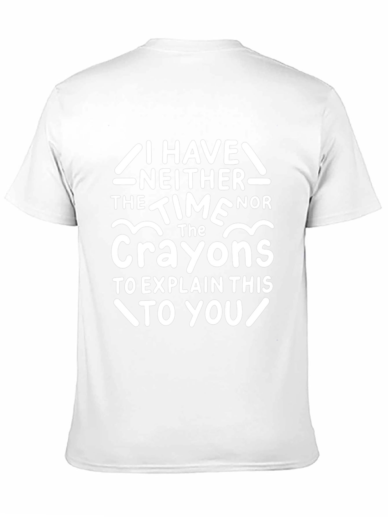 Funny Crayon T-Shirt - I Have Neither The Time