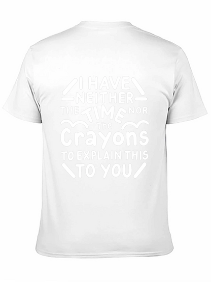 Funny Crayon T-Shirt - I Have Neither The Time