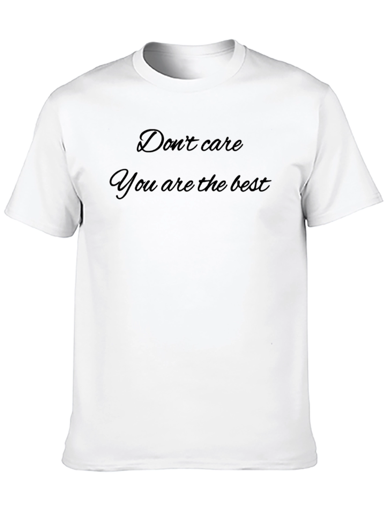 Dont Care You Are The Best Black T-Shirt