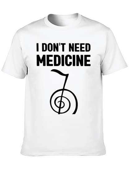 I Dont Need Medicine T-Shirt