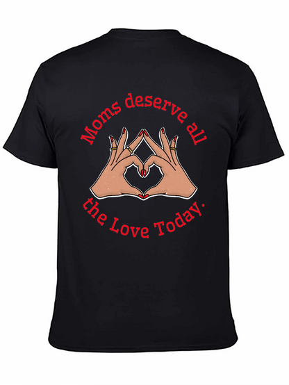 Moms Deserve All The Love Today Black T-Shirt