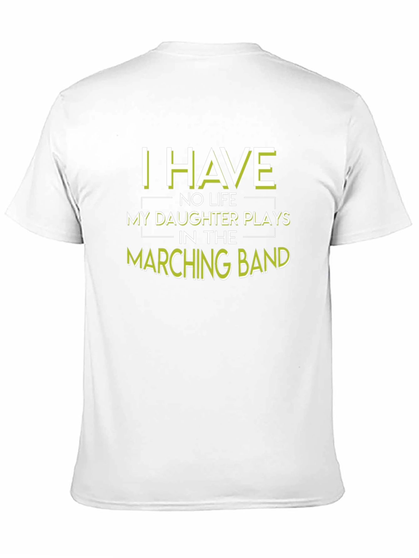 Marching Band Dad T-Shirt: I Have No Life