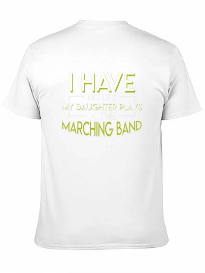 Marching Band Dad T-Shirt: I Have No Life