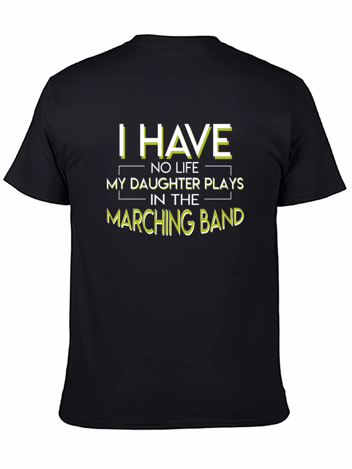Marching Band Dad T-Shirt: I Have No Life
