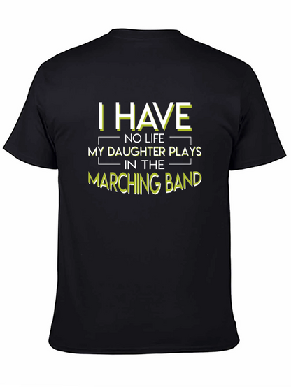 Marching Band Dad T-Shirt: I Have No Life