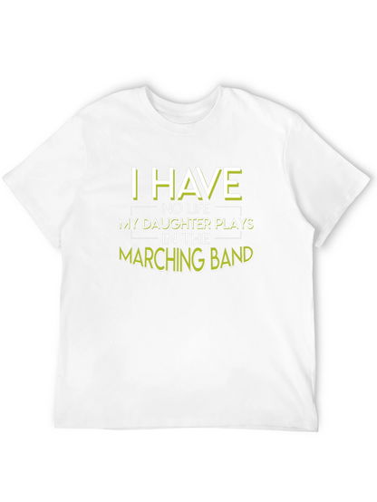 Marching Band Dad T-Shirt: I Have No Life