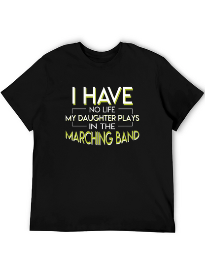 Marching Band Dad T-Shirt: I Have No Life