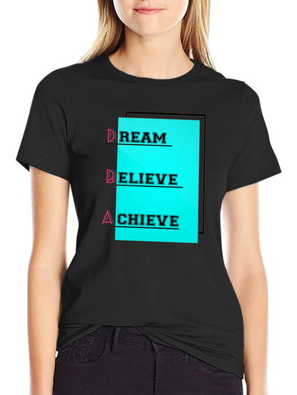 Dream Believe Achieve T-Shirt