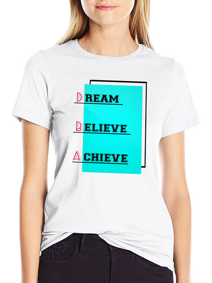 Dream Believe Achieve T-Shirt