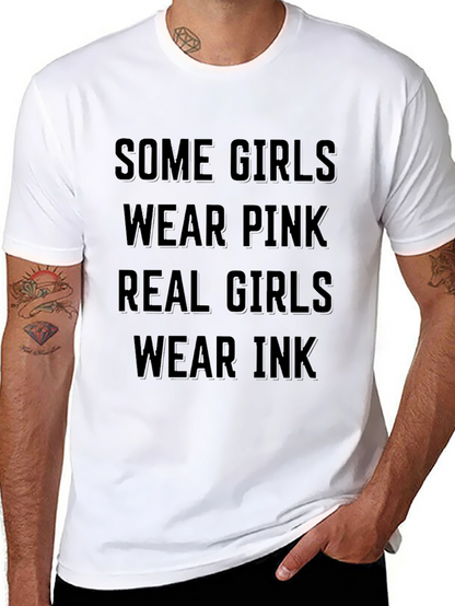 Some Girls Wear Pink Real Girls Wear Ink T-Shirt