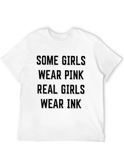 Some Girls Wear Pink Real Girls Wear Ink T-Shirt