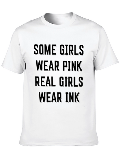 Some Girls Wear Pink Real Girls Wear Ink T-Shirt