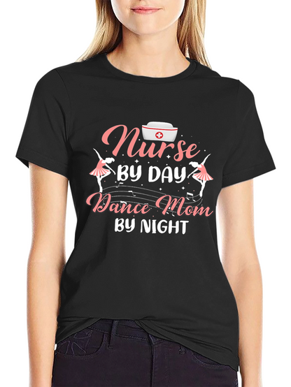 Nurse By Day Dance Mom By Night T-Shirt