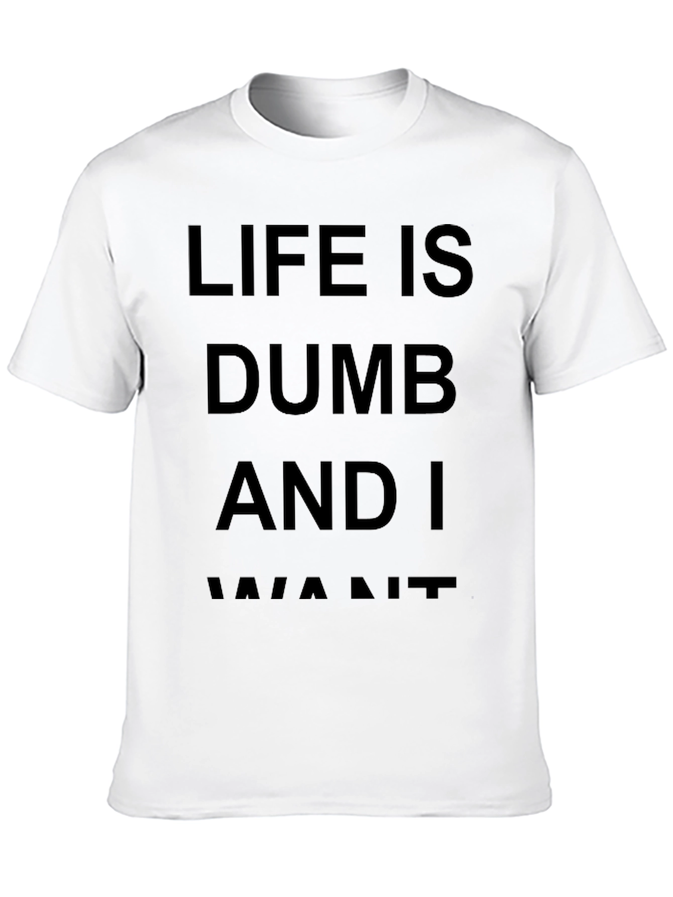 Life Is Dumb And I Want It Black T-Shirt