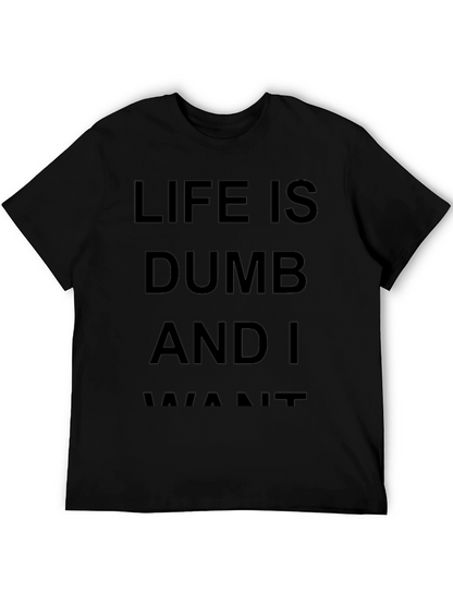Life Is Dumb And I Want It Black T-Shirt