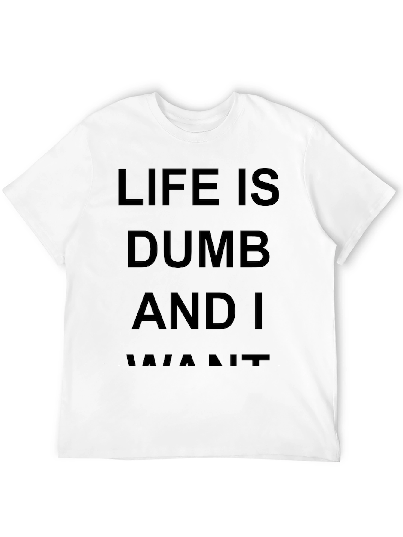 Life Is Dumb And I Want It Black T-Shirt
