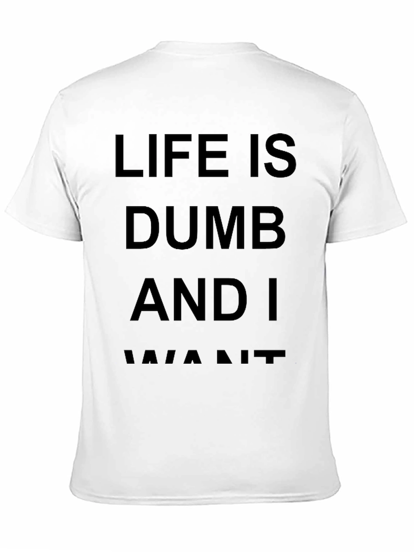 Life Is Dumb And I Want It Black T-Shirt