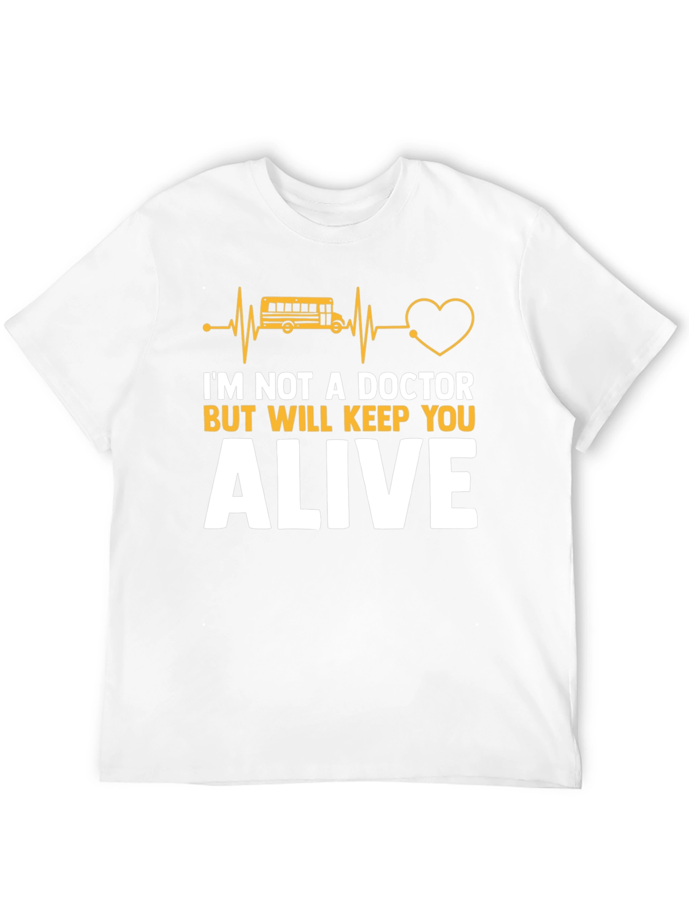 School Bus Driver T-Shirt: Keep You Alive