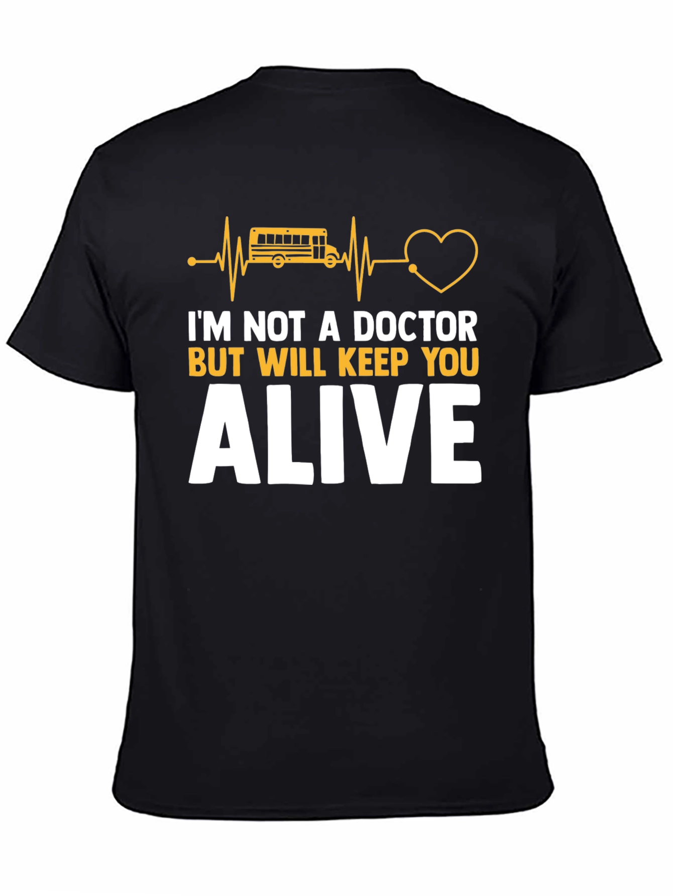 School Bus Driver T-Shirt: Keep You Alive