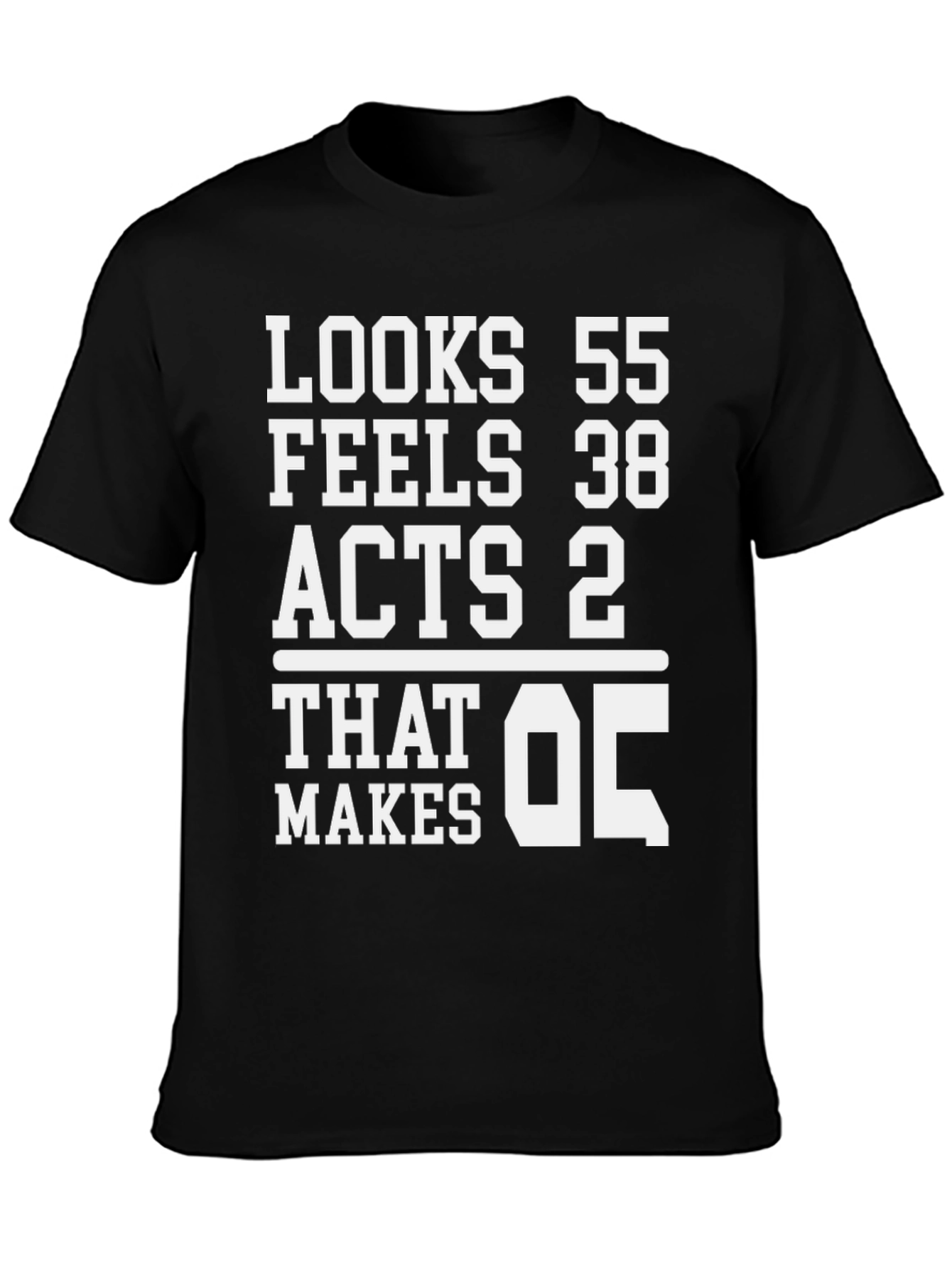 Looks 55 Feels 38 Acts 2 T-Shirt