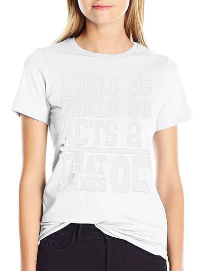 Looks 55 Feels 38 Acts 2 T-Shirt