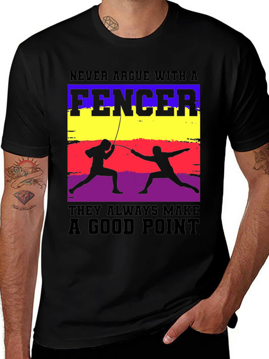 Fencer T-Shirt - Never Argue with a Fencer Funny Graphic Tee