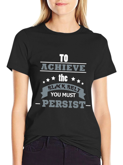 Achieve Black Belt Graphic T-Shirt - Persist Motivation