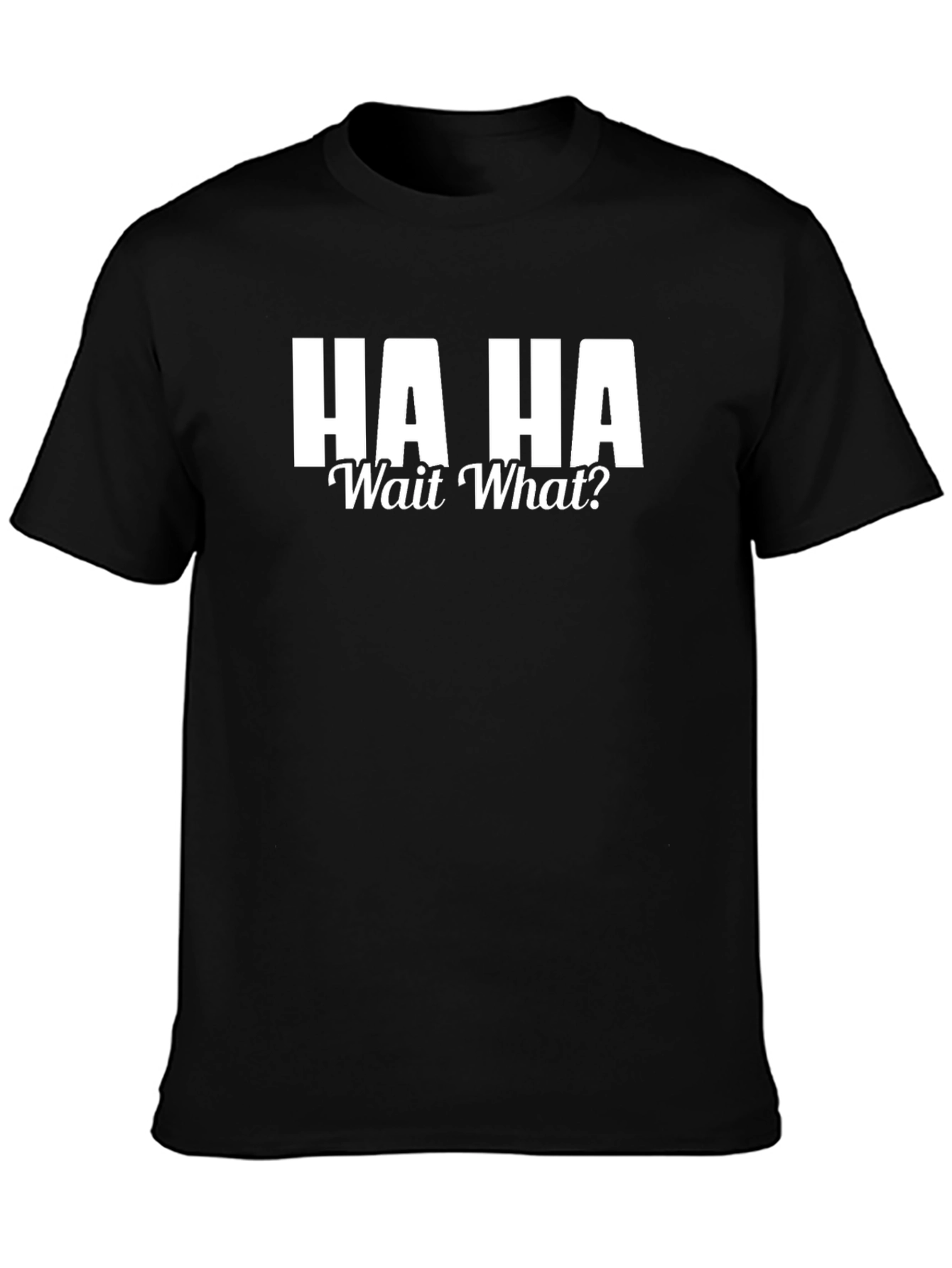 HA HA Wait What? Graphic T-Shirt - Black