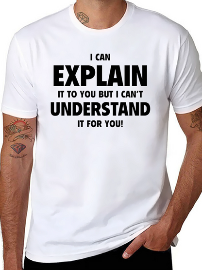 I Can Explain But Cant Understand T-Shirt