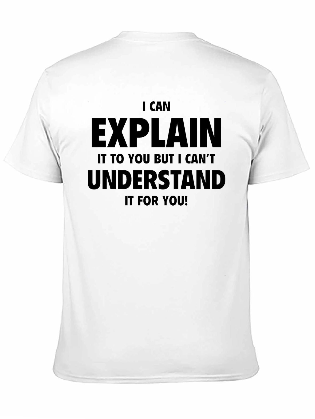 I Can Explain But Cant Understand T-Shirt