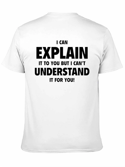 I Can Explain But Cant Understand T-Shirt