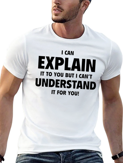 I Can Explain But Cant Understand T-Shirt