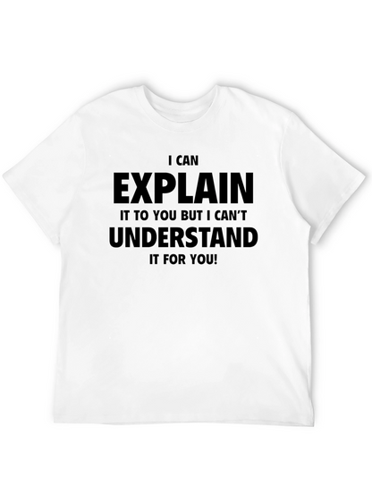 I Can Explain But Cant Understand T-Shirt