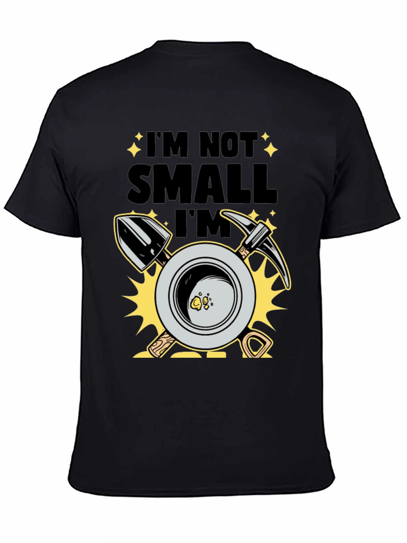 Im Not Small Im Gold T-Shirt Prospecting Miner Tee