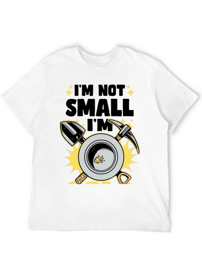 Im Not Small Im Gold T-Shirt Prospecting Miner Tee