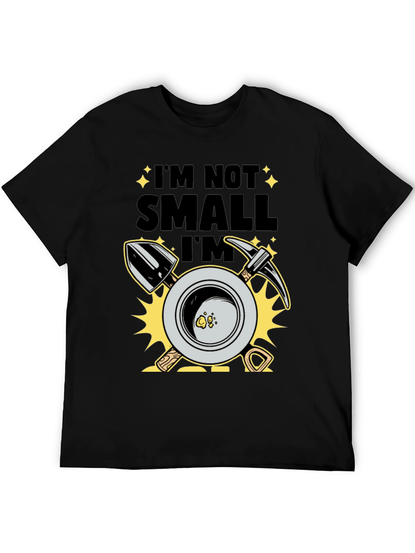 Im Not Small Im Gold T-Shirt Prospecting Miner Tee