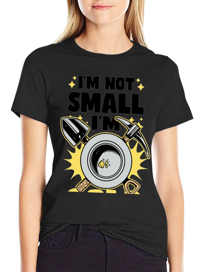 Im Not Small Im Gold T-Shirt Prospecting Miner Tee