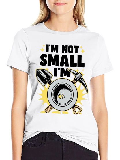 Im Not Small Im Gold T-Shirt Prospecting Miner Tee