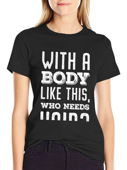 Funny Body Like This Who Needs Lying T-Shirt