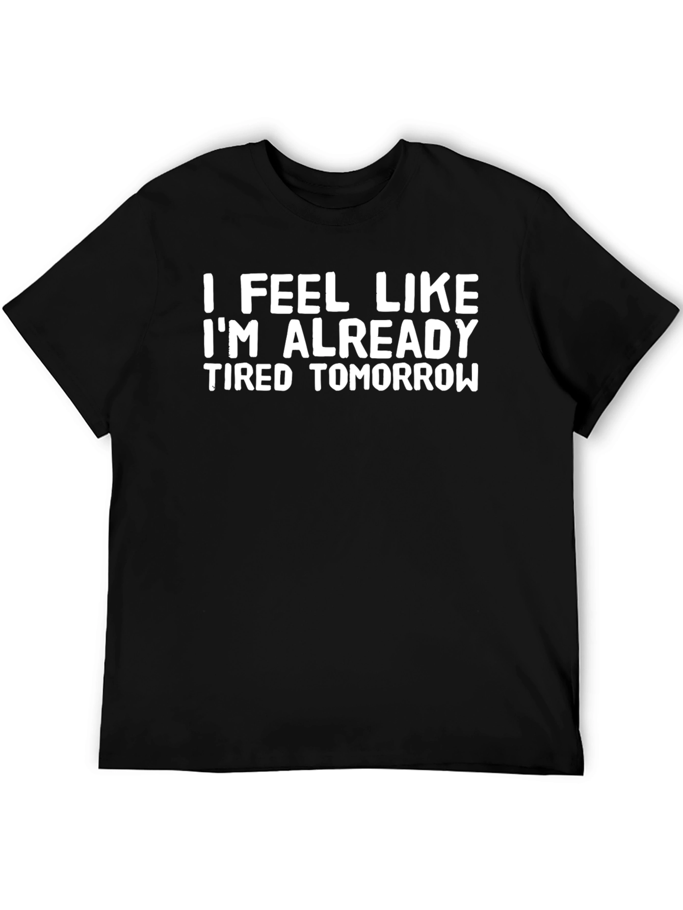 Funny Tired Tomorrow Black T-Shirt